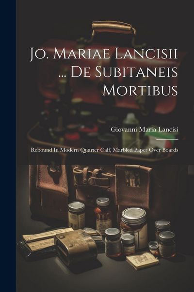 Produktbild: Jo. Mariae Lancisii ... De Subitaneis Mortibus: Rebound In Modern Quarter Calf, Marbled Paper Over Boards