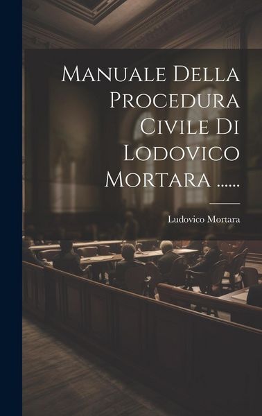 Produktbild: Manuale Della Procedura Civile Di Lodovico Mortara ......