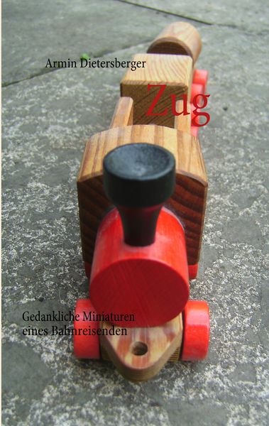 Zug, Taschenbuch von Armin Dietersberger, BoD – Books on Demand, 9783839137970