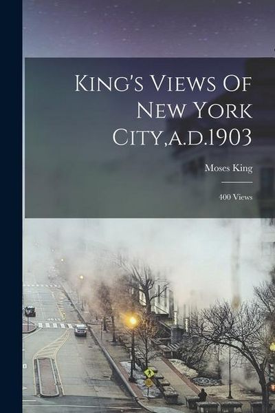 Produktbild: King's Views Of New York City, a.d.1903: 400 Views