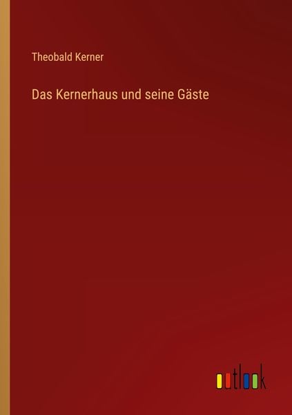 Das Kernerhaus und seine Gäste, Taschenbuch von Theobald Kerner, Outlook, 9783368484767