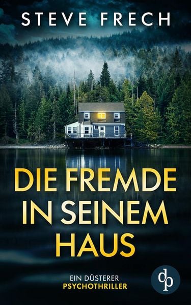 Produktbild: Die Fremde in seinem Haus | Ein d&uuml;sterer Psychothriller