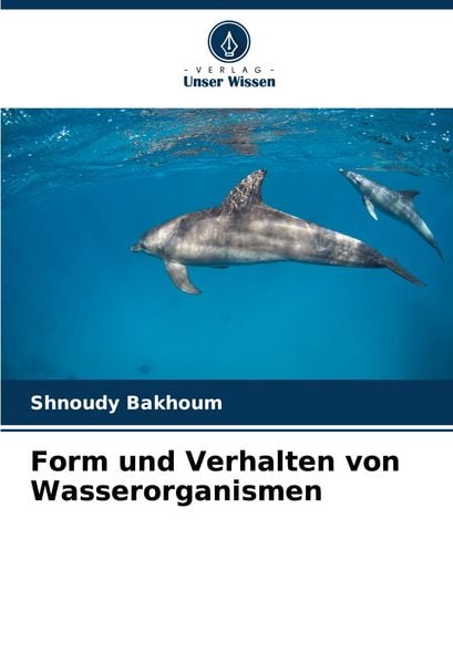 Form und Verhalten von Wasserorganismen, Taschenbuch von Shnoudy Bakhoum, Verlag Unser Wissen, 9786207509942