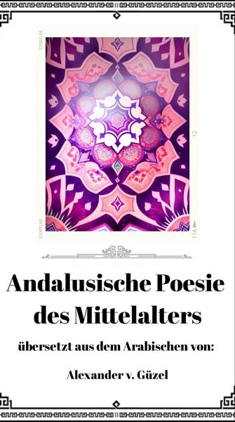 Produktbild: Andalusische Poesie des Mittelalters (Geschichte des Islam, Araber, Kalifat # Basics Islamwissenschaft, Orientalistik und Arabistik, #10)