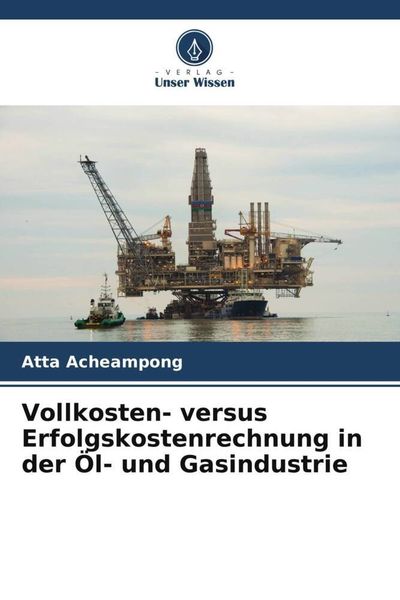Produktbild: Vollkosten- versus Erfolgskostenrechnung in der &Ouml;l- und Gasindustrie