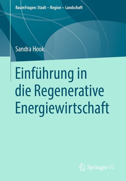 Einführung in die Regenerative Energiewirtschaft, Taschenbuch von Sandra Hook, Springer Fachmedien Wiesbaden GmbH, 978-3-658-22415-8