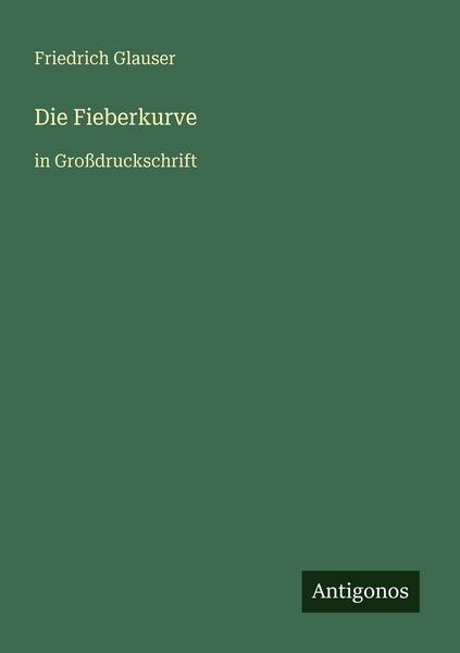 Die Fieberkurve, Taschenbuch von Friedrich Glauser, Antigonos Verlag, 9783566078546