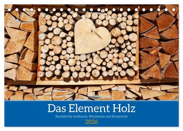 Das Element Holz - Ein Sinnbild (Tischkalender 2026 DIN A5 quer), CALVENDO Monatskalender