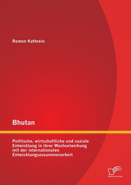 Produktbild: Bhutan: Politische, wirtschaftliche und soziale Entwicklung in ihrer Wechselwirkung mit der internationalen Entwicklungszusammenarbeit