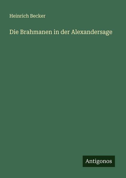 Die Brahmanen in der Alexandersage, Taschenbuch von Heinrich Becker, Antigonos Verlag, 9783563161180