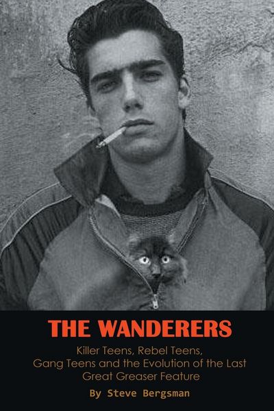 Produktbild: The Wanderers - Killer Teens, Rebel Teens, Gang Teens and the evolution of the last Great Greaser Feature