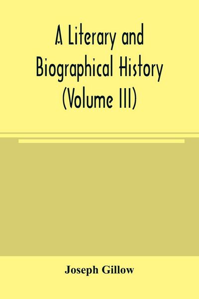 Produktbild: A literary and biographical history, or, Bibliographical dictionary of the English Catholics, from the breach with Rome, in 1534, to the present time