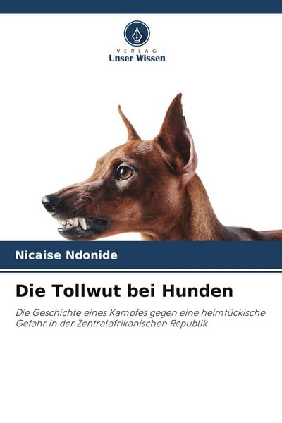 Die Tollwut bei Hunden, Taschenbuch von Nicaise Ndonide, Verlag Unser Wissen, 9786209508493
