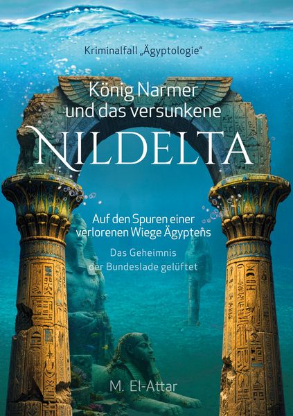 Produktbild: K&ouml;nig Narmer und das versunkene Nildelta- Auf den Spuren einer verlorenen Wiege &Auml;gyptens