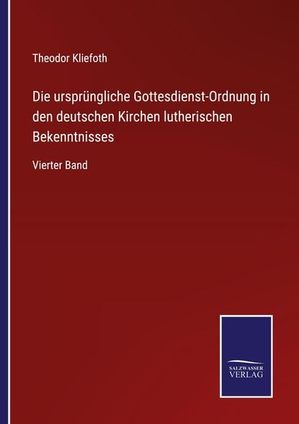 Produktbild: Die urspr&uuml;ngliche Gottesdienst-Ordnung in den deutschen Kirchen lutherischen Bekenntnisses