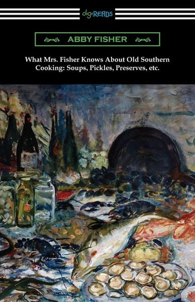 Produktbild: What Mrs. Fisher Knows About Old Southern Cooking, Soups, Pickles, Preserves, etc.