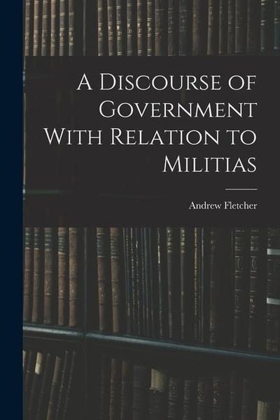 Produktbild: A Discourse of Government With Relation to Militias