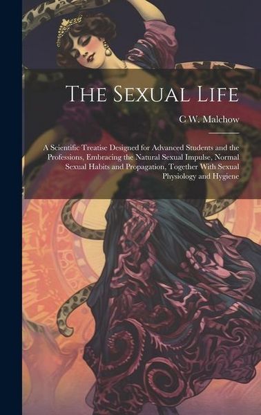 Produktbild: The Sexual Life: A Scientific Treatise Designed for Advanced Students and the Professions, Embracing the Natural Sexual Impulse, Normal
