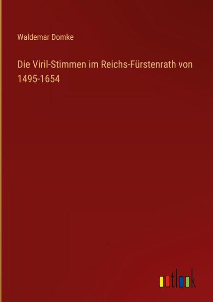Produktbild: Die Viril-Stimmen im Reichs-F&uuml;rstenrath von 1495-1654