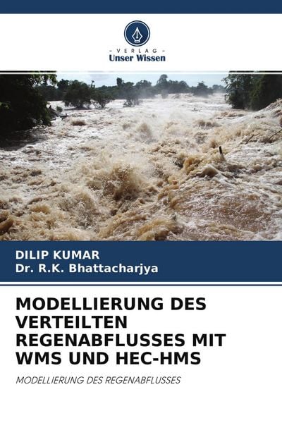 Modellierung des Verteilten Regenabflusses mit Wms und Hec-Hms, Taschenbuch von Dilip Kumar , R. K. Bhattacharjya, Verlag Unser Wissen, 9786202707305