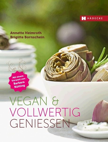 Vegan & vollwertig genießen, Gebundene Ausgabe von Annette Heimroth,Brigitte Bornschein, Hädecke Verlag