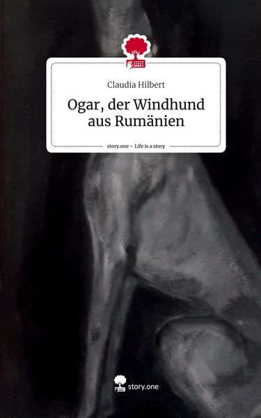 Ogar, der Windhund aus Rumänien. Life is a Story - story.one, Gebundene Ausgabe von Claudia Hilbert, Story.one publishing, 9783711526311