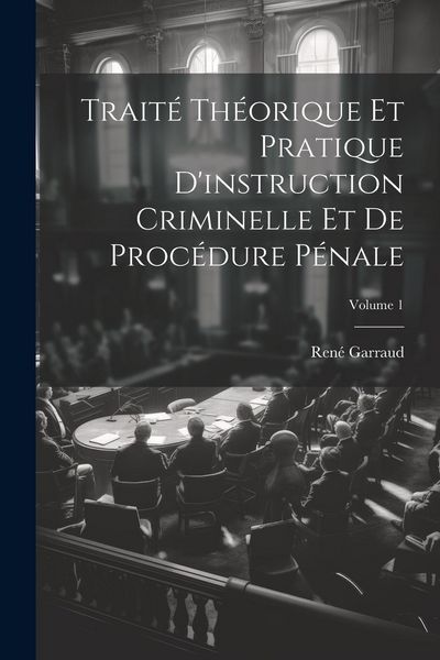 Produktbild: Trait&eacute; Th&eacute;orique Et Pratique D'instruction Criminelle Et De Proc&eacute;dure P&eacute;nale; Volume 1