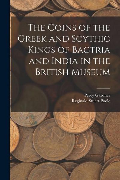 Produktbild: The Coins of the Greek and Scythic Kings of Bactria and India in the British Museum