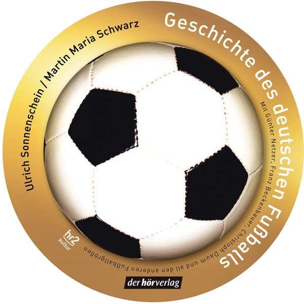 Geschichte des deutschen Fußballs - Ulrich Sonnenschein , Martin Maria Schwarz, Audio, 9783844502763