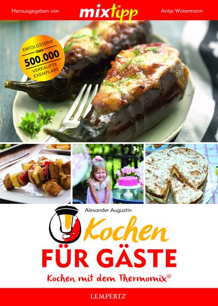 Mixtipp Kochen für Gäste: Kochen mit dem Thermomix, Taschenbuch von Alexander Augustin, Lempertz Edition und Verlagsbuchhandlung, 9783960580409