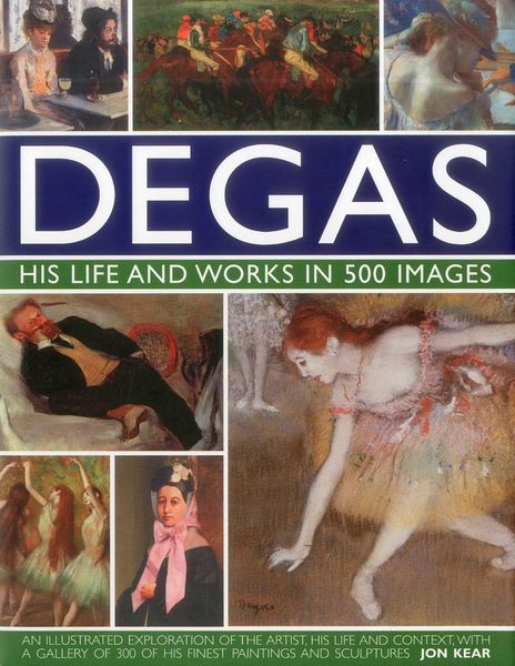 Produktbild: Degas: His Life and Works in 500 Images
