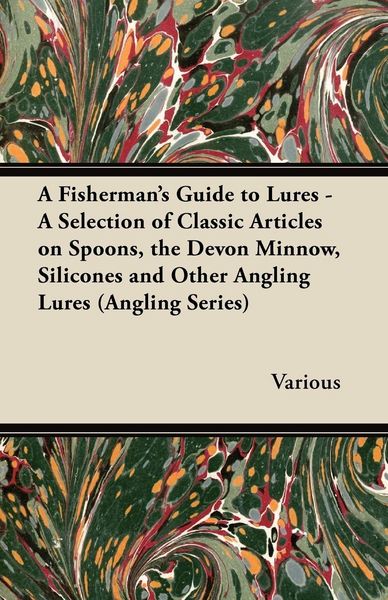 Produktbild: A Fisherman's Guide to Lures - A Selection of Classic Articles on Spoons, the Devon Minnow, Silicones and Other Angling Lures (Angling Series)