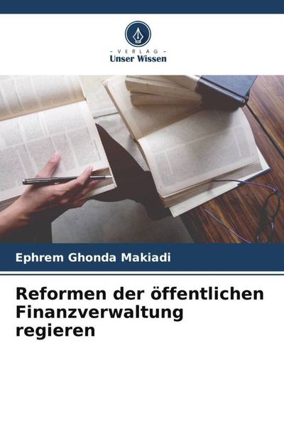 Reformen der öffentlichen Finanzverwaltung regieren, Taschenbuch von Ephrem Ghonda Makiadi, Verlag Unser Wissen, 9786205940600
