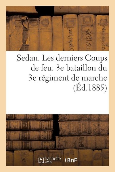 Produktbild: Sedan. Les derniers Coups de feu. 3e bataillon du 3e r&eacute;giment de marche.