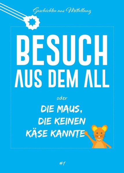 Besuch aus dem All oder die Maus, die keinen Käse kannte, Taschenbuch von Holger Breit, Tredition, 9783347069879