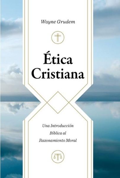 Produktbild: &Eacute;tica Cristiana: Una Introducci&oacute;n B&iacute;blica Al Razonamiento Moral (Christian Ethics)