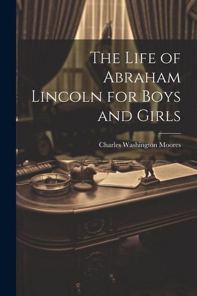 Produktbild: The Life of Abraham Lincoln for Boys and Girls