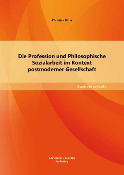 Produktbild: Die Profession und Philosophische Sozialarbeit im Kontext postmoderner Gesellschaft