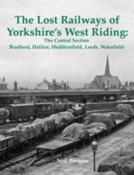 Produktbild: The Lost Railways of Yorkshire's West Riding: The Central Section