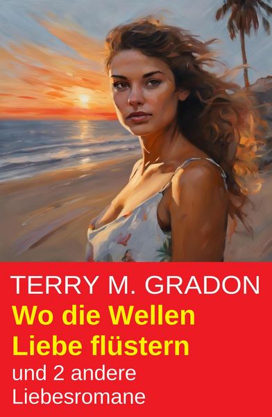 Produktbild: Wo die Wellen Liebe fl&uuml;stern und 2 andere Liebesromane