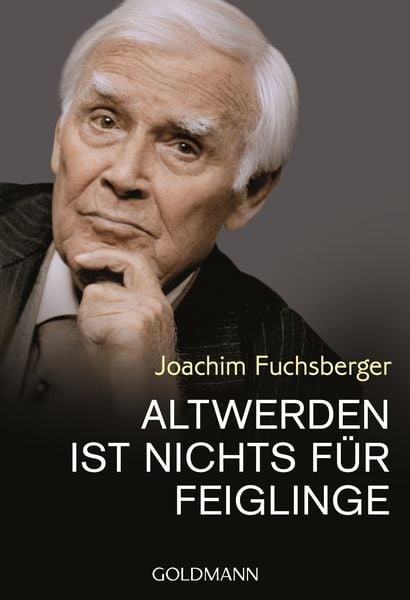 Altwerden ist nichts für Feiglinge, Taschenbuch von Joachim Fuchsberger, Goldmann