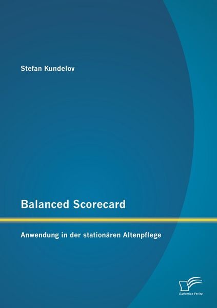 Produktbild: Balanced Scorecard: Anwendung in der station&auml;ren Altenpflege