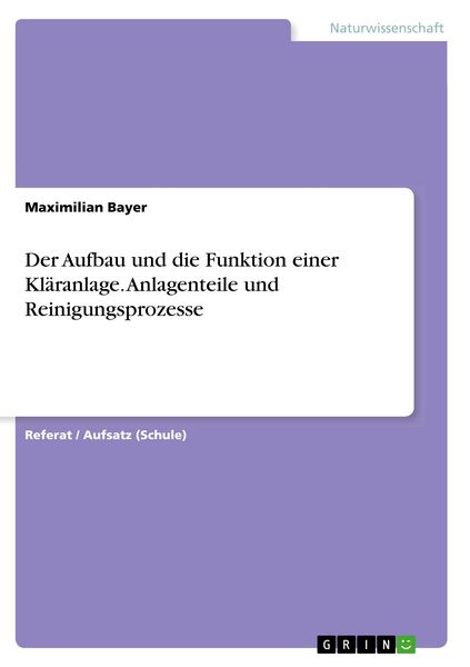 Produktbild: Der Aufbau und die Funktion einer Kl&auml;ranlage. Anlagenteile und Reinigungsprozesse