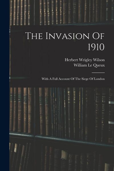 Produktbild: The Invasion Of 1910: With A Full Account Of The Siege Of London