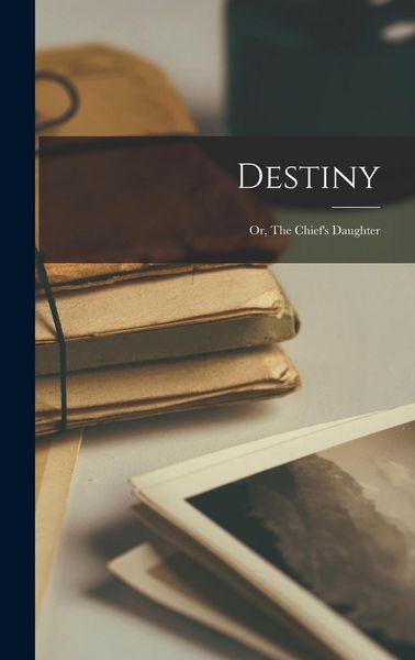 Produktbild: Destiny: Or, The Chief's Daughter