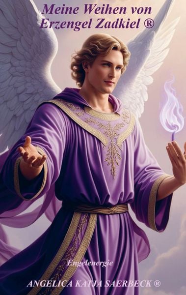 Meine Weihen von Erzengel Zadkiel , Taschenbuch von Angelica Katja Saerbeck , Angelica K. Saerbeck Verlag, 9789403788043