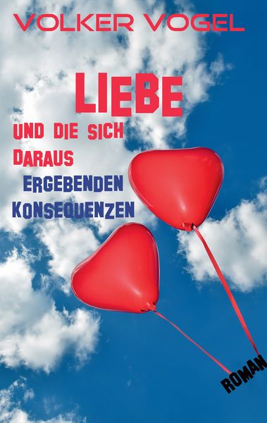 Liebe und die sich daraus ergebenden Konsequenzen, Taschenbuch von Volker Vogel, BoD – Books on Demand, 9783741223693