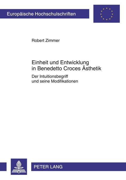 Einheit und Entwicklung in Benedetto Croces Ästhetik, Taschenbuch von Robert Zimmer, Peter Lang GmbH, Internationaler Verlag der Wissenschaften,