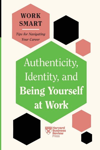 Produktbild: Authenticity, Identity, and Being Yourself at Work (HBR Work Smart Series)