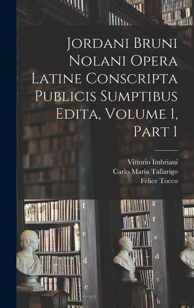 Produktbild: Jordani Bruni Nolani Opera Latine Conscripta Publicis Sumptibus Edita, Volume 1, part 1